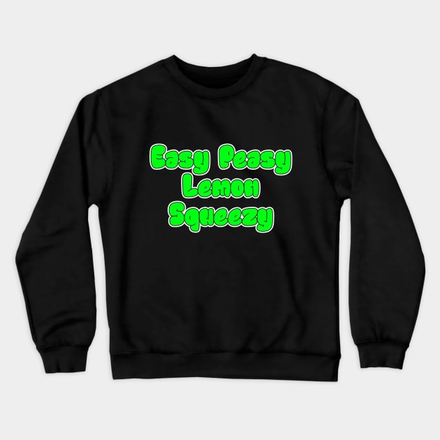 Easy Peasy Lemon Squeezy Crewneck Sweatshirt by TTirex